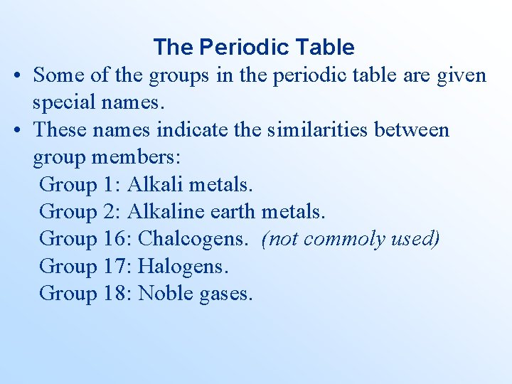 The Periodic Table • Some of the groups in the periodic table are given