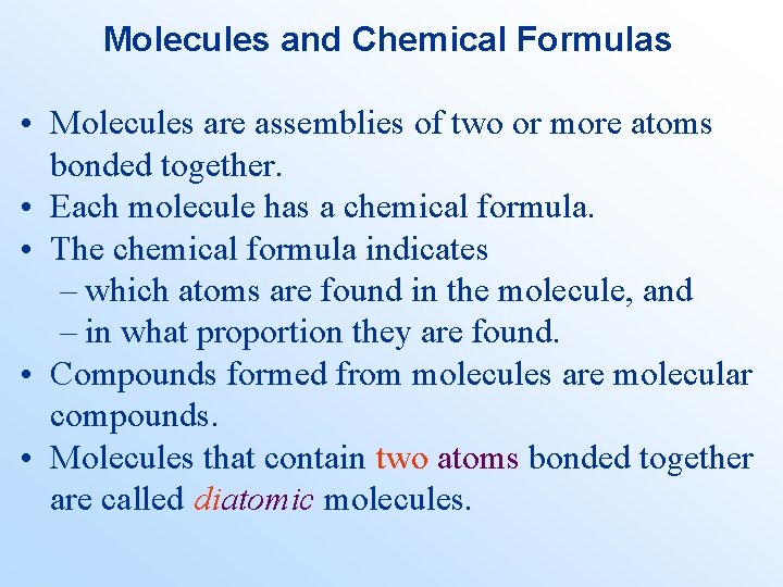 Molecules and Chemical Formulas • Molecules are assemblies of two or more atoms bonded