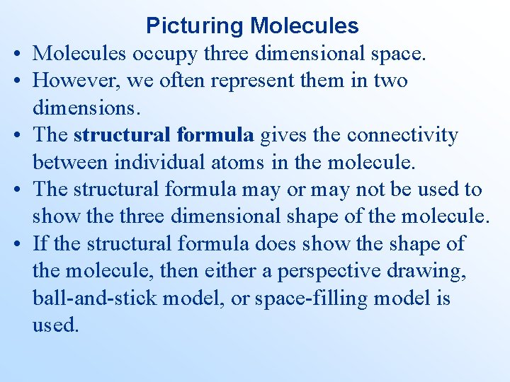  • • • Picturing Molecules occupy three dimensional space. However, we often represent