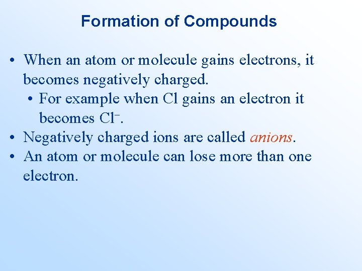 Formation of Compounds • When an atom or molecule gains electrons, it becomes negatively