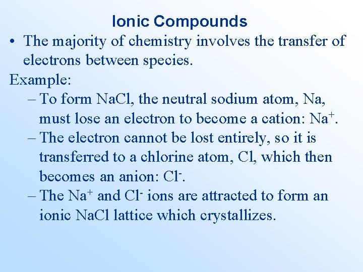 Ionic Compounds • The majority of chemistry involves the transfer of electrons between species.