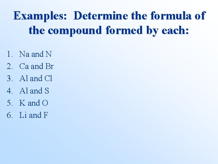 Examples: Determine the formula of the compound formed by each: 1. 2. 3. 4.