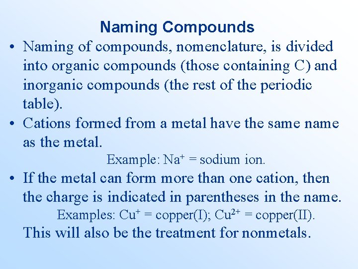 Naming Compounds • Naming of compounds, nomenclature, is divided into organic compounds (those containing