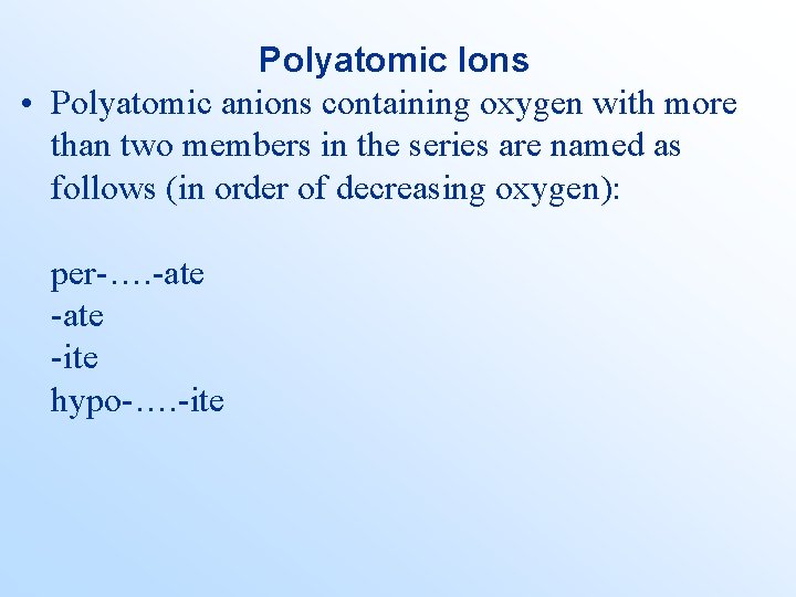 Polyatomic Ions • Polyatomic anions containing oxygen with more than two members in the