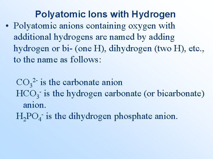 Polyatomic Ions with Hydrogen • Polyatomic anions containing oxygen with additional hydrogens are named