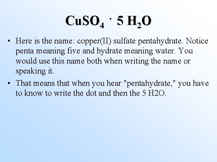Cu. SO 4 · 5 H 2 O • Here is the name: copper(II)