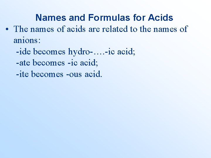 Names and Formulas for Acids • The names of acids are related to the