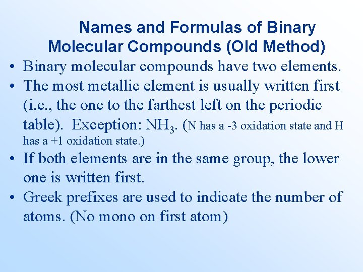 Names and Formulas of Binary Molecular Compounds (Old Method) • Binary molecular compounds have