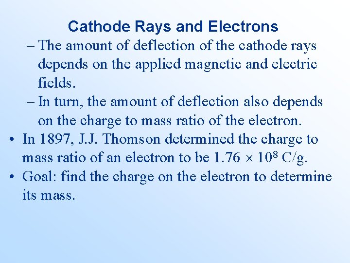 Cathode Rays and Electrons – The amount of deflection of the cathode rays depends