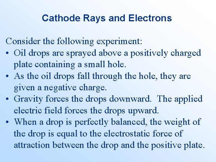 Cathode Rays and Electrons Consider the following experiment: • Oil drops are sprayed above
