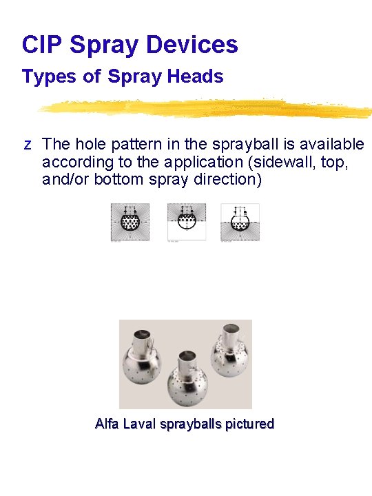CIP Spray Devices Types of Spray Heads z The hole pattern in the sprayball