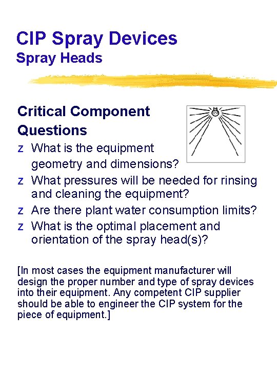 CIP Spray Devices Spray Heads Critical Component Questions z What is the equipment geometry