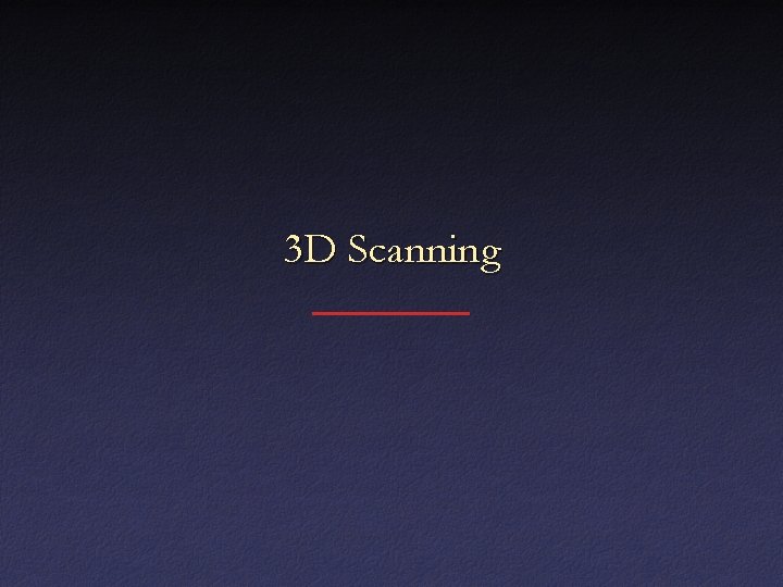 3 D Scanning 