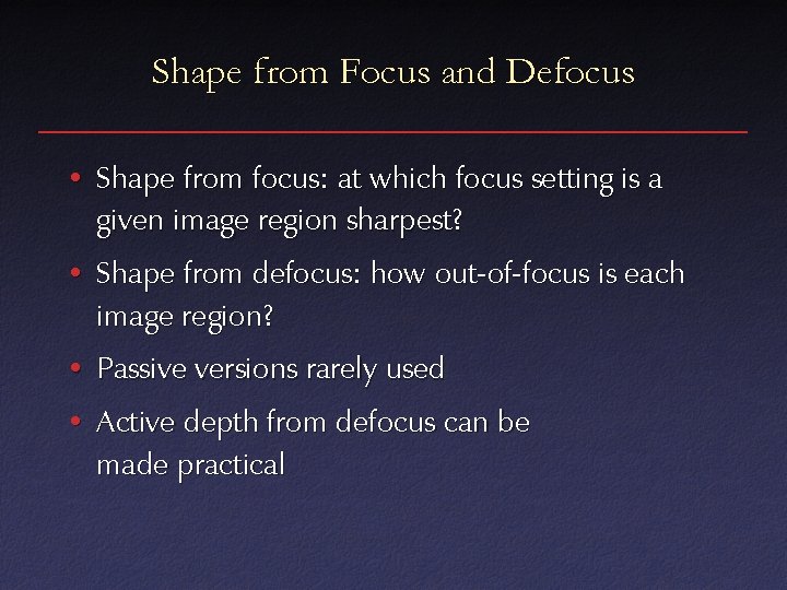 Shape from Focus and Defocus • Shape from focus: at which focus setting is