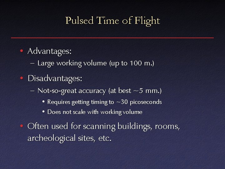 Pulsed Time of Flight • Advantages: – Large working volume (up to 100 m.