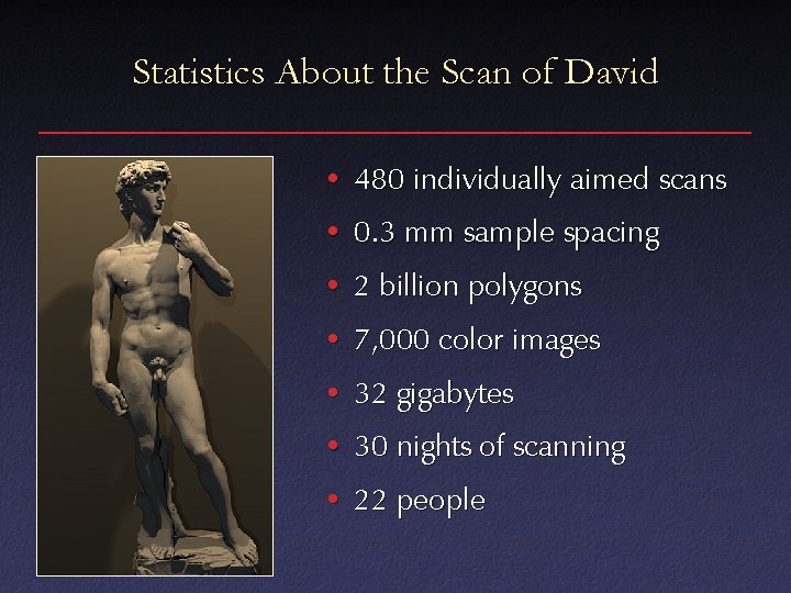 Statistics About the Scan of David • 480 individually aimed scans • 0. 3