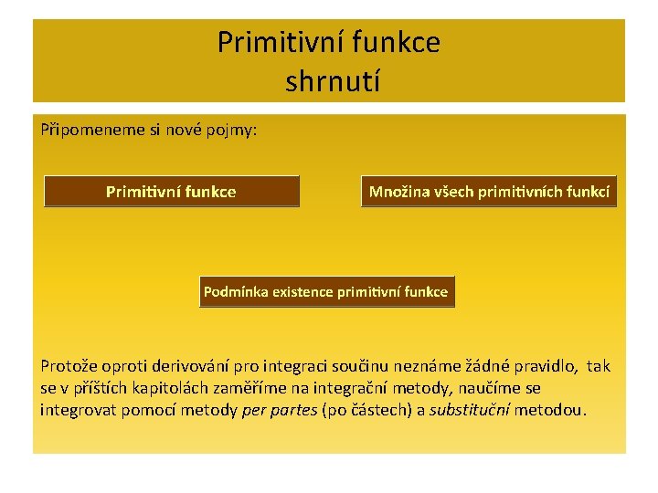 Primitivní funkce shrnutí Připomeneme si nové pojmy: Protože oproti derivování pro integraci součinu neznáme