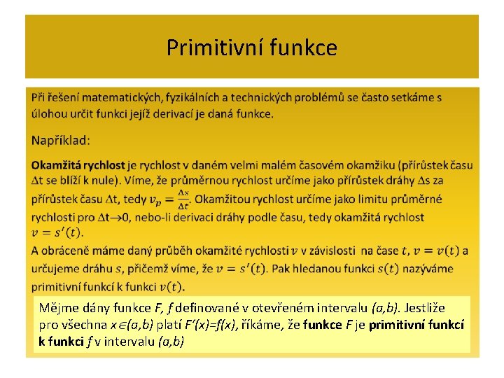 Primitivní funkce • Mějme dány funkce F, f definované v otevřeném intervalu (a, b).