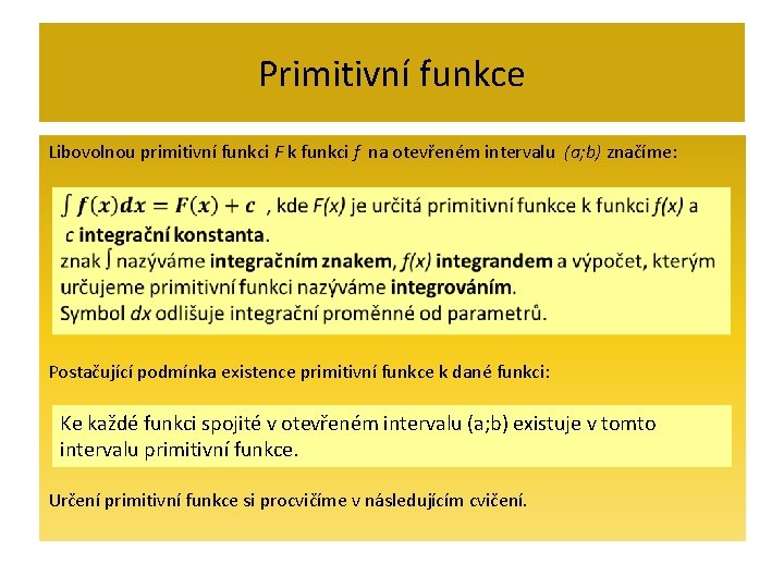 Primitivní funkce Libovolnou primitivní funkci F k funkci f na otevřeném intervalu (a; b)