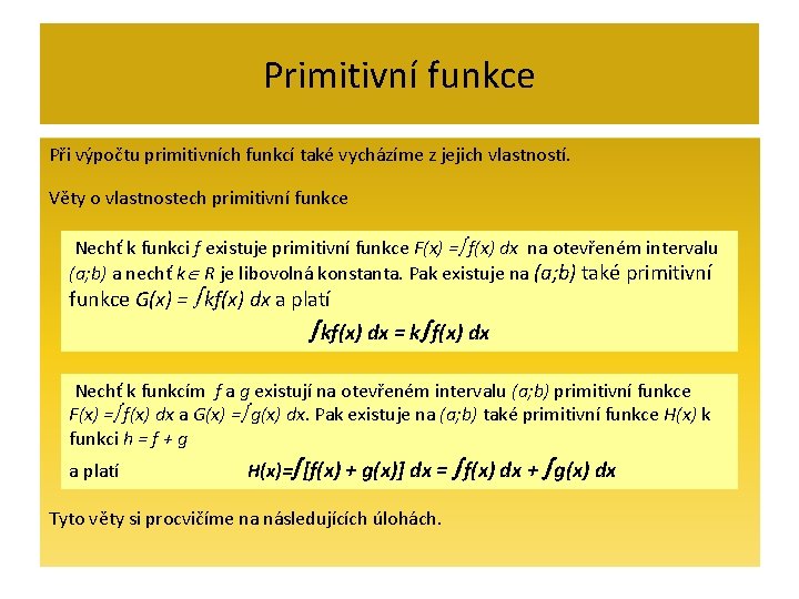 Primitivní funkce Při výpočtu primitivních funkcí také vycházíme z jejich vlastností. Věty o vlastnostech