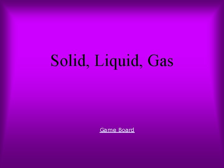 Solid, Liquid, Gas Game Board 