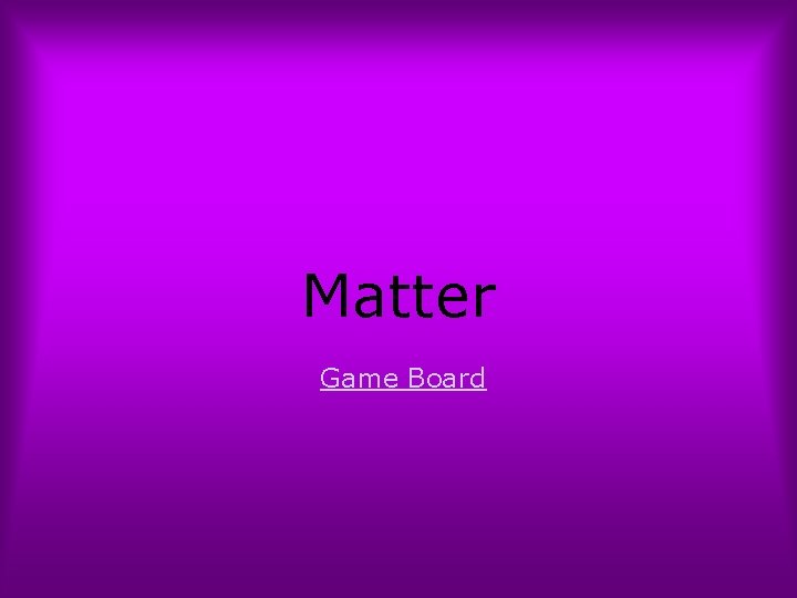 Matter Game Board Matter Game Board