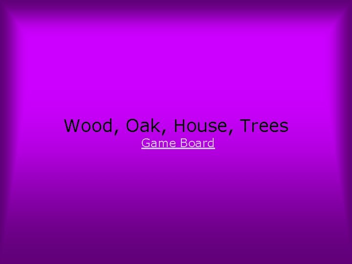 Wood, Oak, House, Trees Game Board 