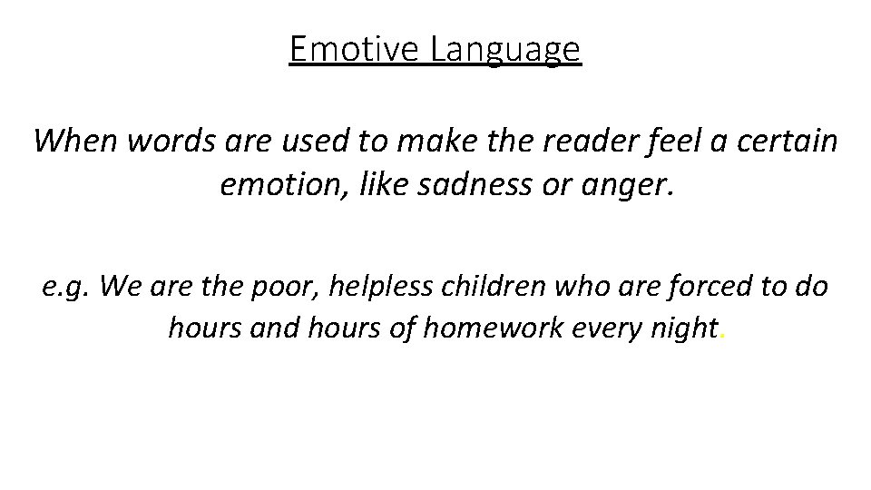 Emotive Language When words are used to make the reader feel a certain emotion,