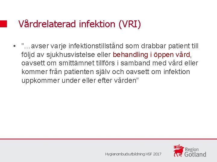 Vårdrelaterad infektion (VRI) • ”…avser varje infektionstillstånd som drabbar patient till följd av sjukhusvistelse