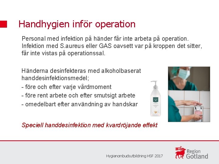 Handhygien inför operation Personal med infektion på händer får inte arbeta på operation. Infektion