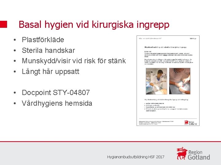 Basal hygien vid kirurgiska ingrepp • • Plastförkläde Sterila handskar Munskydd/visir vid risk för