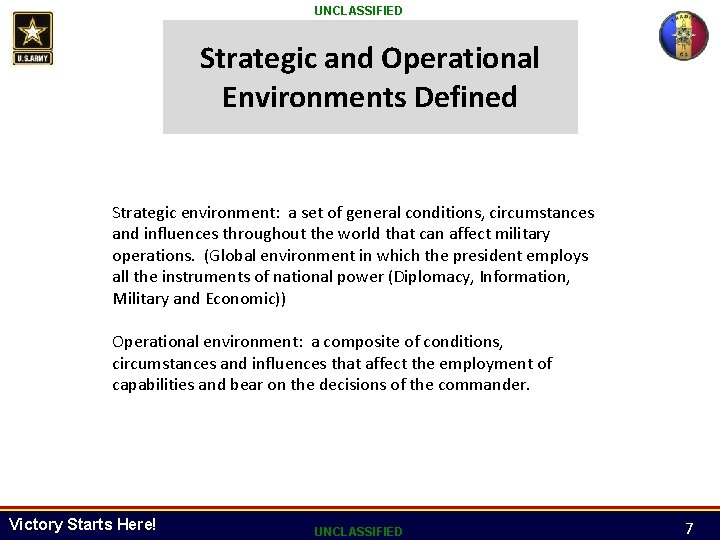 UNCLASSIFIED Strategic and Operational Environments Defined Strategic environment: a set of general conditions, circumstances