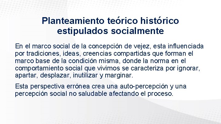 Planteamiento teórico histórico estipulados socialmente En el marco social de la concepción de vejez,