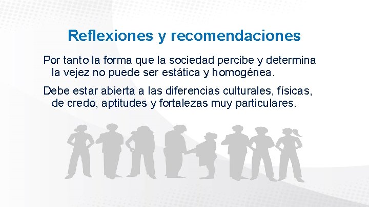 Reflexiones y recomendaciones Por tanto la forma que la sociedad percibe y determina la