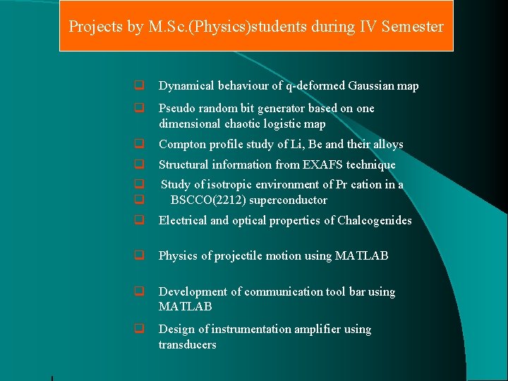 Projects by M. Sc. (Physics)students during IV Semester q Dynamical behaviour of q-deformed Gaussian