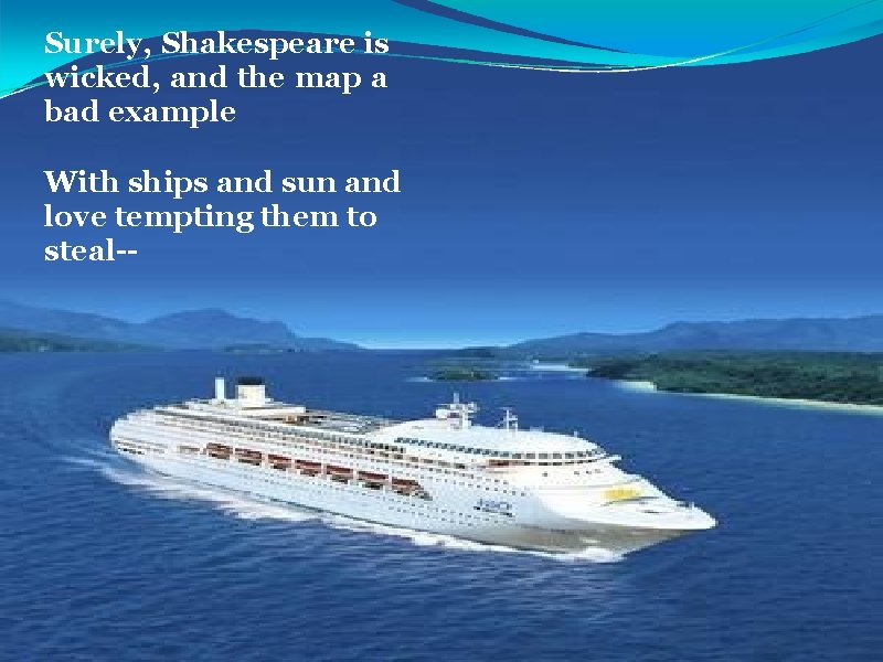 Surely, Shakespeare is wicked, and the map a bad example With ships and sun