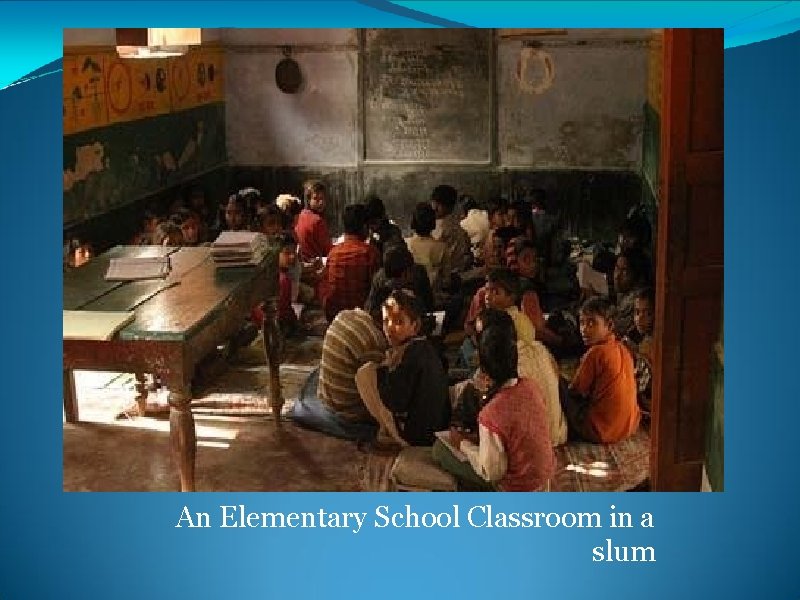 An Elementary School Classroom in a slum 