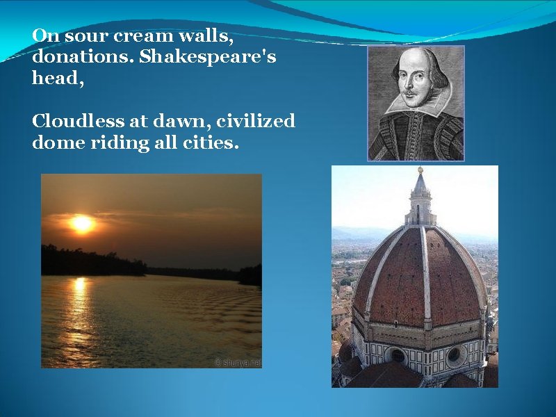 On sour cream walls, donations. Shakespeare's head, Cloudless at dawn, civilized dome riding all