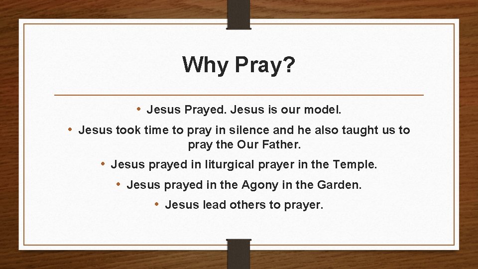 Why Pray? • Jesus Prayed. Jesus is our model. • Jesus took time to