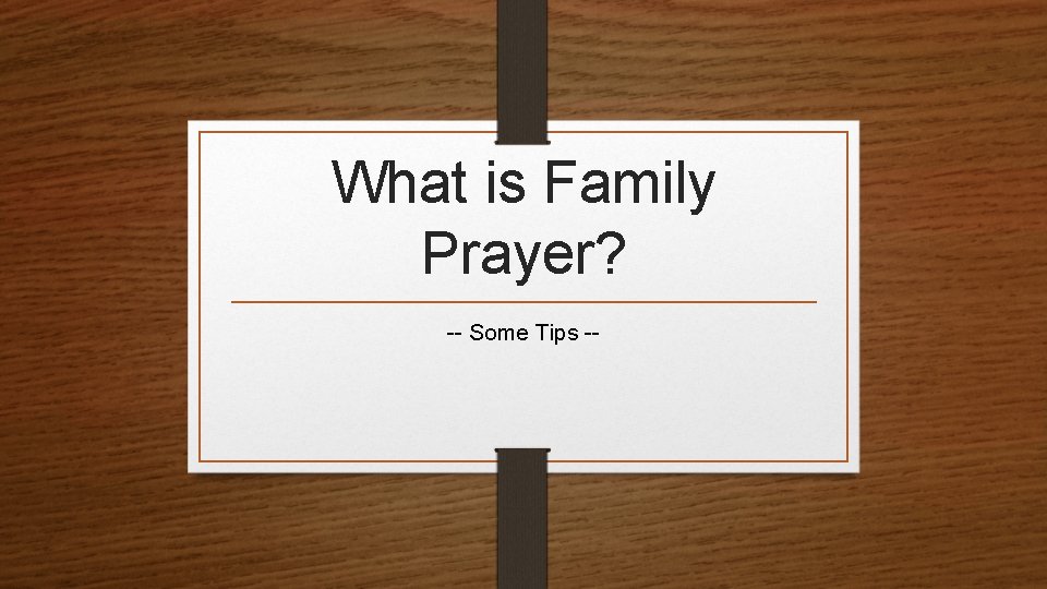 What is Family Prayer? -- Some Tips -- 