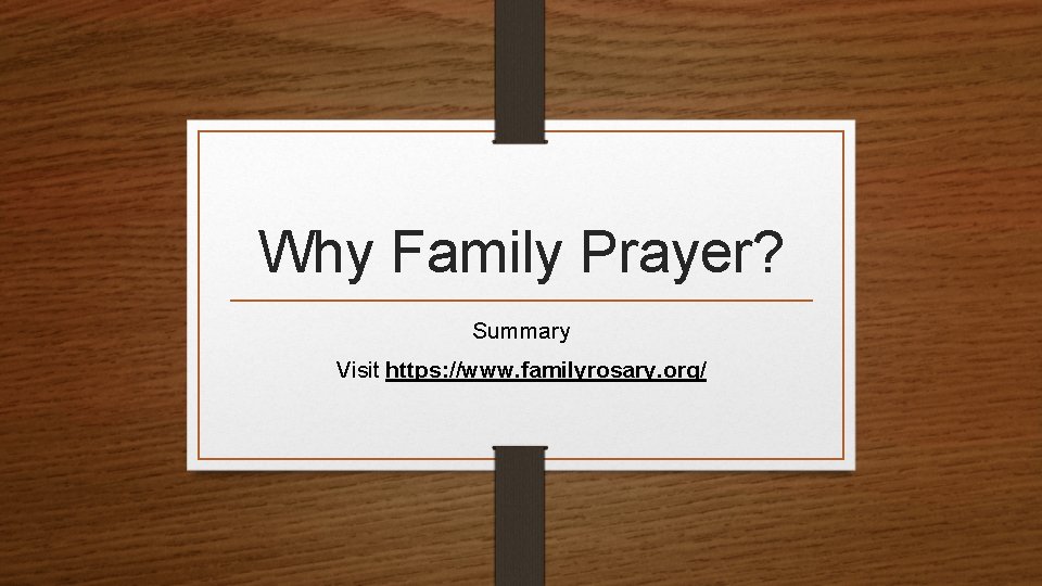 Why Family Prayer? Summary Visit https: //www. familyrosary. org/ 