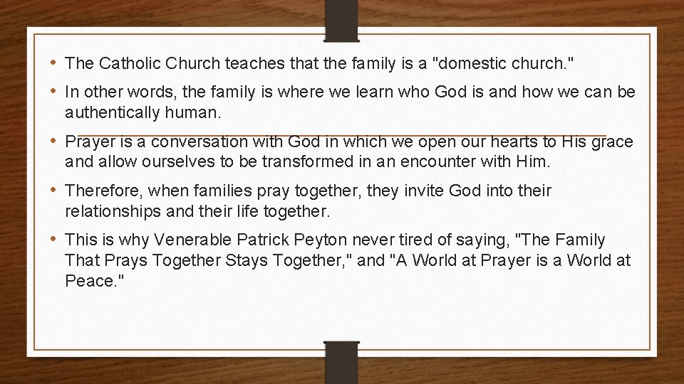  • The Catholic Church teaches that the family is a "domestic church. "