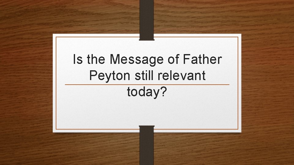 Is the Message of Father Peyton still relevant today? 