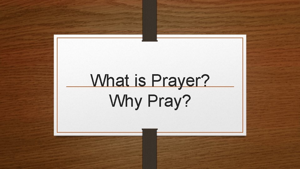 What is Prayer? Why Pray? 