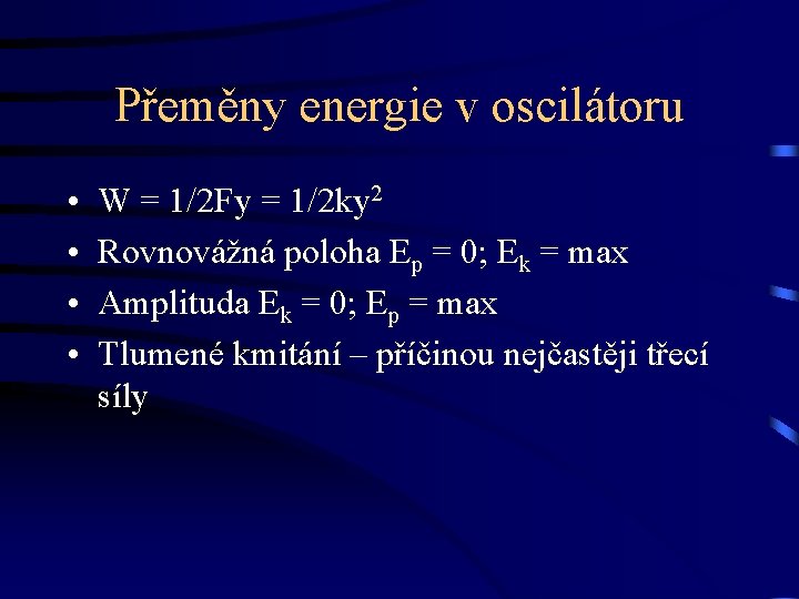 Přeměny energie v oscilátoru • • W = 1/2 Fy = 1/2 ky 2