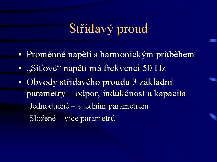 Střídavý proud • Proměnné napětí s harmonickým průběhem • „Síťové“ napětí má frekvenci 50