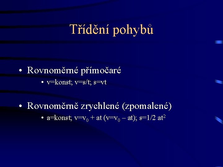 Třídění pohybů • Rovnoměrné přímočaré • v=konst; v=s/t; s=vt • Rovnoměrně zrychlené (zpomalené) •