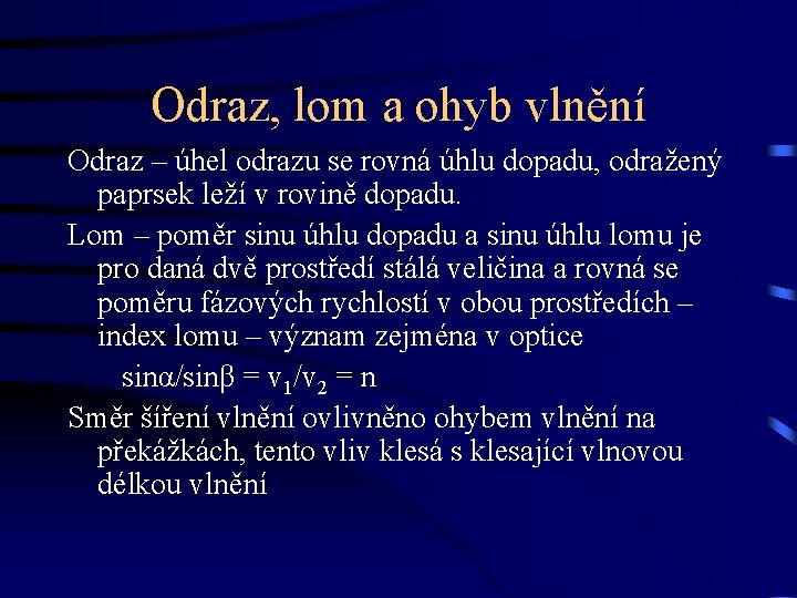 Odraz, lom a ohyb vlnění Odraz – úhel odrazu se rovná úhlu dopadu, odražený