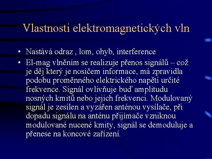 Vlastnosti elektromagnetických vln • Nastává odraz , lom, ohyb, interference • El-mag vlněním se