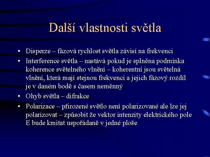 Další vlastnosti světla • Disperze – fázová rychlost světla závisí na frekvenci • Interference